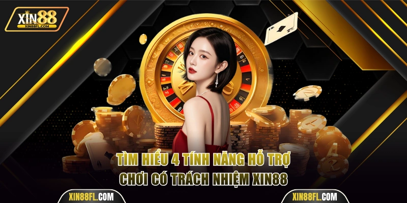 4 tính năng hỗ trợ chơi có trách nhiệm Xin88