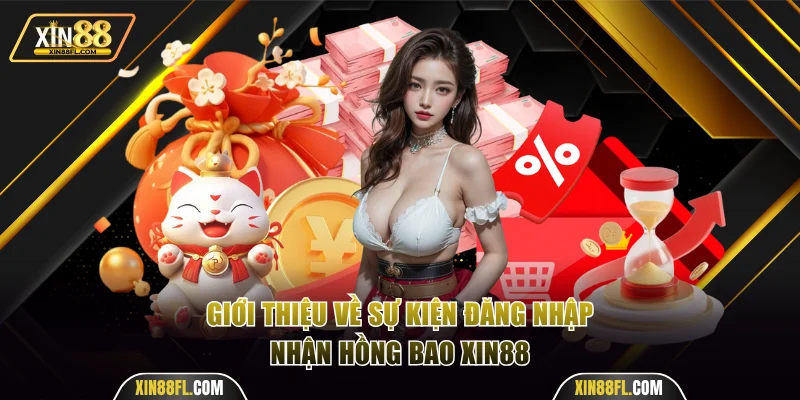Giới thiệu về sự kiện đăng nhập nhận hồng bao Xin88