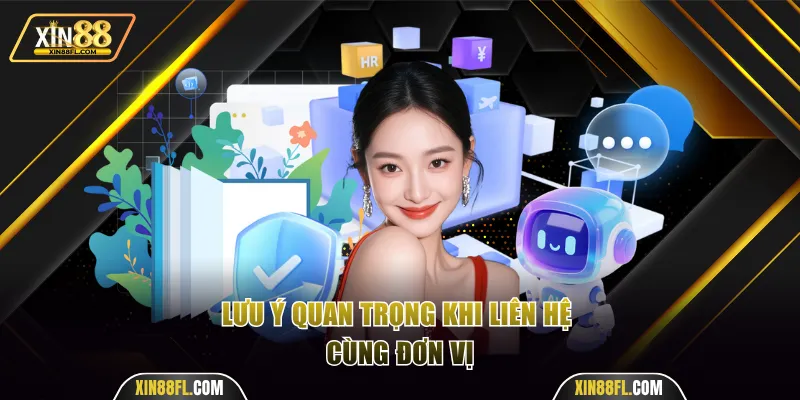 Lưu ý quan trọng khi liên hệ cùng đơn vị