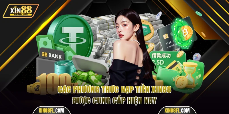 Những phương thức nạp tiền Xin88 được cung cấp hiện nay