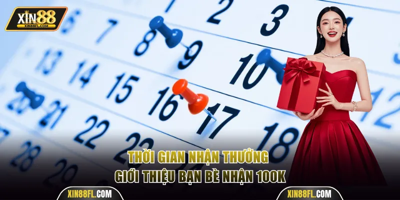 Thời gian nhận thưởng giới thiệu bạn bè nhận 100k