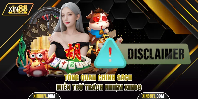 Tổng quan chính sách miễn trừ trách nhiệm Xin88